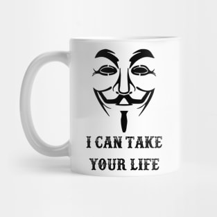 I can take your life !! Mug
